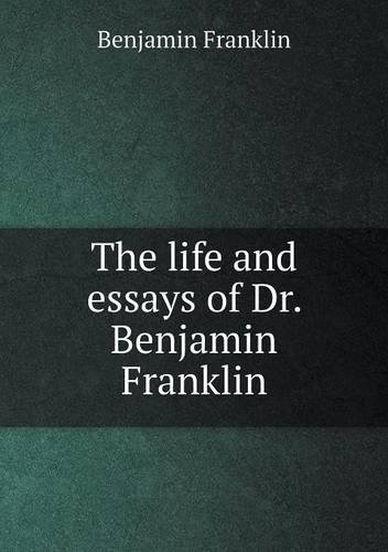 The Life and Essays of Dr. Benjamin Franklin - Benjamin Franklin - Books - Book on Demand Ltd. - 9785518765306 - November 3, 2013