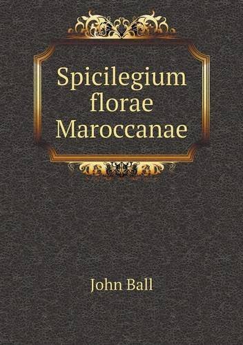 Cover for John Ball · Spicilegium Florae Maroccanae (Paperback Book) (2013)