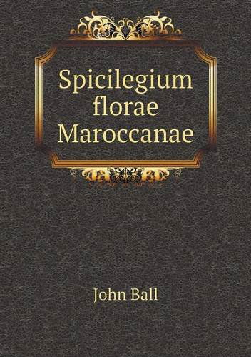 Cover for John Ball · Spicilegium Florae Maroccanae (Pocketbok) (2013)