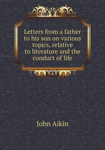 Letters from a Father to His Son on Various Topics, Relative to Literature and the Conduct of Life - John Aikin - Books - Book on Demand Ltd. - 9785518950306 - 2014