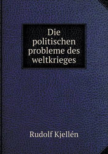 Die Politischen Probleme Des Weltkrieges - Rudolf Kjellén - Böcker - Book on Demand Ltd. - 9785518992306 - 2014