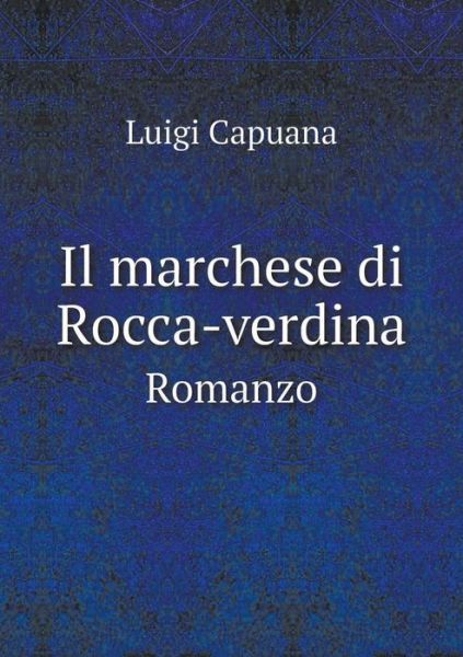 Cover for Luigi Capuana · Il Marchese Di Rocca-verdina Romanzo (Paperback Book) (2015)