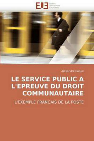 Cover for Alexandre Coque · Le Service Public a L'epreuve Du Droit Communautaire: L'exemple Francais De La Poste (Paperback Book) [French edition] (2018)