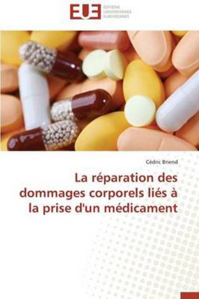 Cover for Cédric Briend · La Réparation Des Dommages Corporels Liés À La Prise D'un Médicament (Taschenbuch) [French edition] (2018)