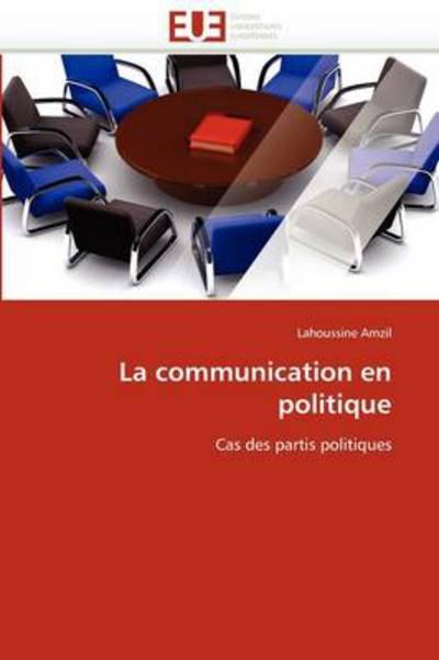 Cover for Lahoussine Amzil · La Communication en Politique: Cas Des Partis Politiques (Paperback Book) [French edition] (2018)