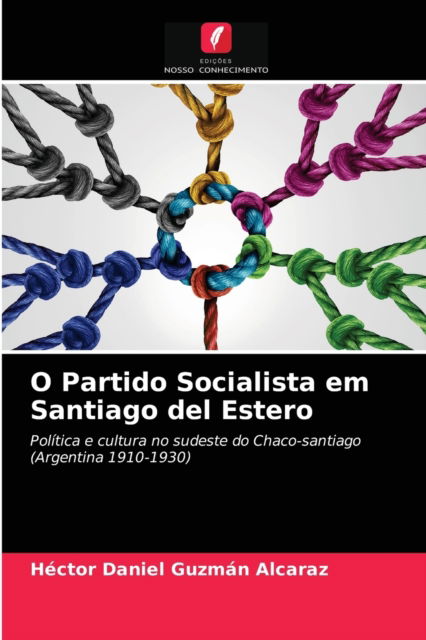 Cover for Héctor Daniel Guzmán Alcaraz · O Partido Socialista em Santiago del Estero (Paperback Book) (2021)