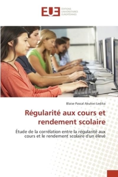 Cover for Blaise Pascal Akukwi Ledika · Regularite aux cours et rendement scolaire (Pocketbok) (2021)