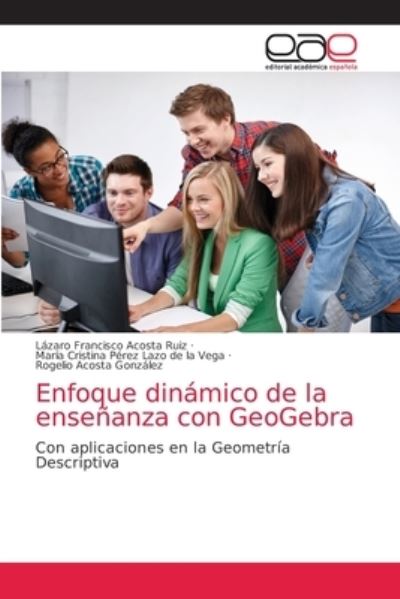 Cover for Lazaro Francisco Acosta Ruiz · Enfoque dinamico de la ensenanza con GeoGebra (Paperback Book) (2021)