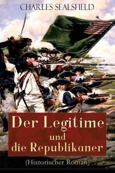 Cover for Charles Sealsfield · Der Legitime und die Republikaner (Historischer Roman) (Paperback Book) (2018)