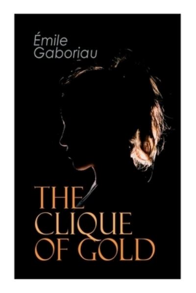 Cover for Emile Gaboriau · The Clique of Gold (Pocketbok) (2020)