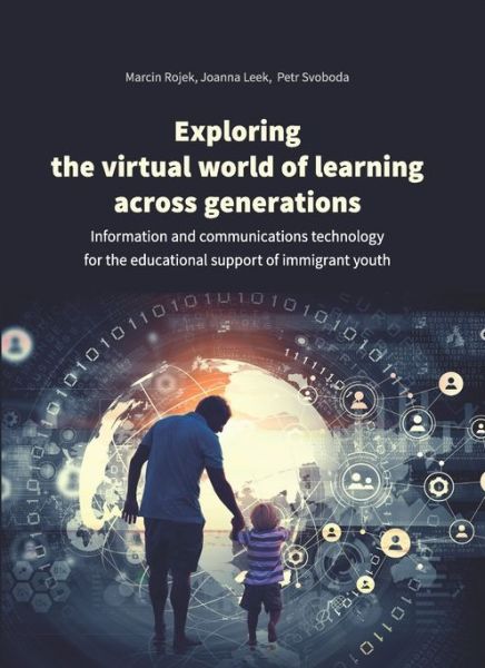 Marcin Rojek · Exploring the Virtual World of Learning Across G – Information and Communications Technology for the Educational Support of Immigrant Youth (Paperback Book) (2024)