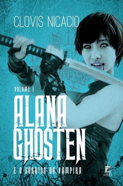 Cover for Clovis Nicacio · Alana Ghosten e o sorriso da vampira (Paperback Book) (2016)