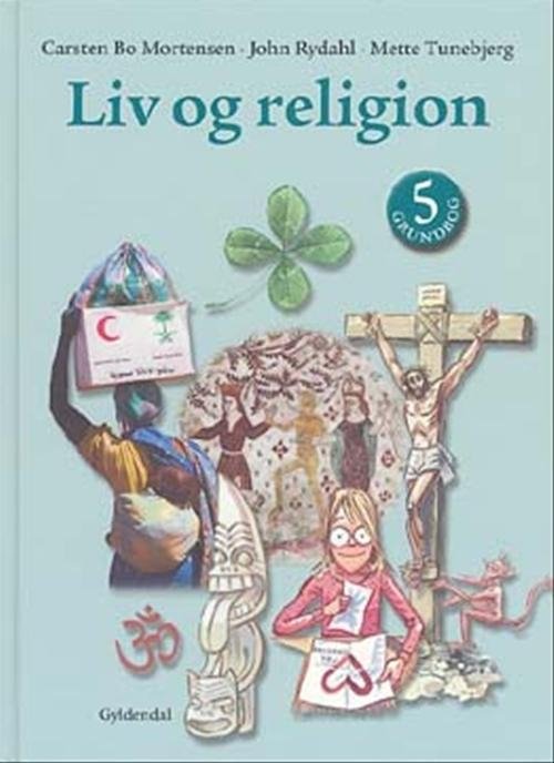 Cover for John Rydahl; Carsten Bo Mortensen; Mette Tunebjerg · Liv og religion: Liv og religion 5 (Bound Book) [1e uitgave] [Indbundet] (2005)