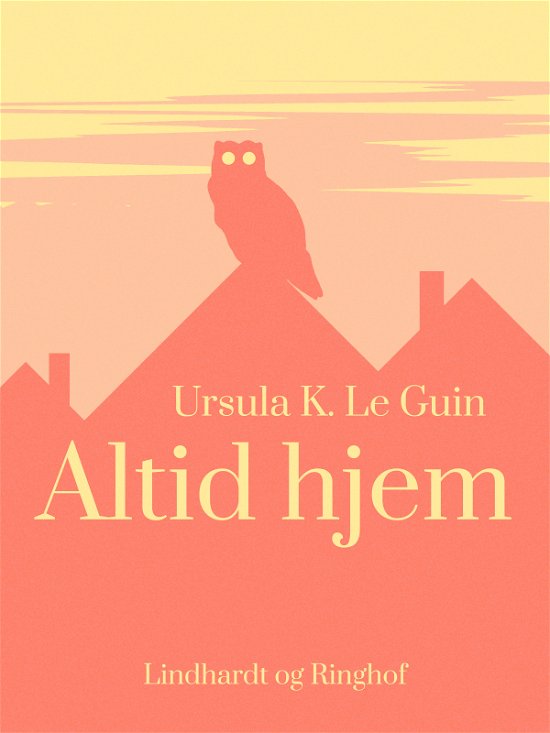 Cover for Ursula K. Le Guin · Altid hjem (Sewn Spine Book) [2. Painos] (2018)