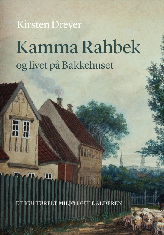 Kamma Rahbek og livet på Bakkehuset - Kirsten Dreyer - Bøger - Syddansk Universitetsforlag - 9788740831306 - 31. januar 2019