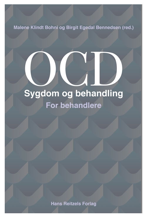 Cover for Birgit Egedal Bennedsen; Malene Klindt Bohni; Mikkel Arendt; Judith Becker Nissen; Henriette Nørmølle Buttenschøn; Anders Degn Pedersen; Tue Hartmann; Esben Hougaard; Per Hove Thomsen; Hjalti Jonsson; Lillian Kaag Thomsen; Nicole K. Rosenberg; Raben Rosen · OCD - Sygdom og behandling. For behandlere (Gebundesens Buch) [1. Ausgabe] [Indbundet] (2014)