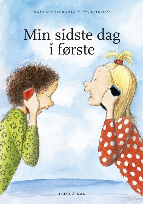 Min sidste dag i første - Rose Lagercrantz - Bøger - Høst og Søn - 9788763838306 - 23. januar 2015