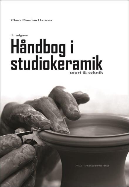 Cover for Claus Domine Hansen · Håndbog i studiokeramik (Hardcover Book) [3rd edition] (2016)