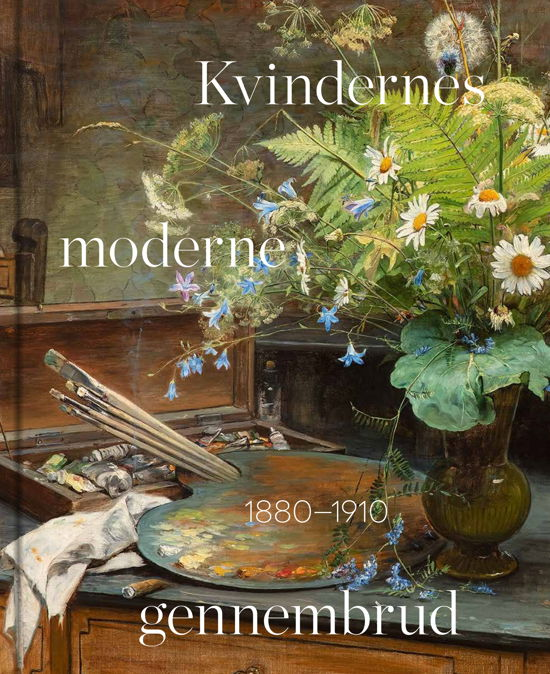 Lene Bøgh Rønberg og Inge Lise Mogensen Bech · Kvindernes moderne gennembrud 1880-1910 (Bound Book) [1e uitgave] (2024)