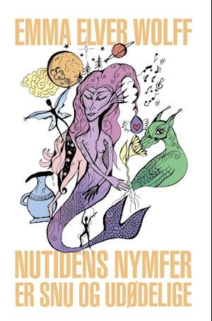 Cover for Emma Elver Wolff · Nutidens Nymfer Er Snu og Udødelige (Taschenbuch) [1. Ausgabe] (2023)
