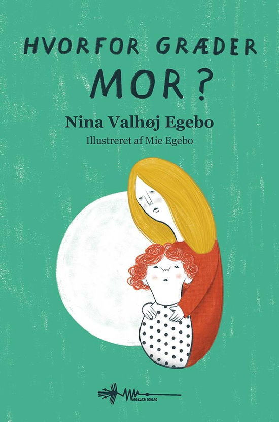 Nina Valhøj Egebo · Hvorfor græder mor? (Hardcover Book) [1st edition] (2024)