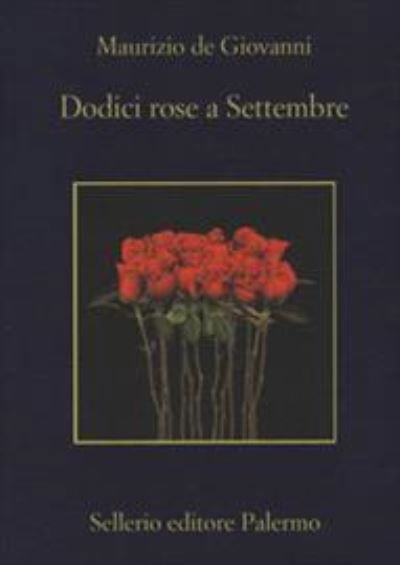 Dodici rose a Settembre - Maurizio De Giovanni - Livres - Sellerio di Giorgianni - 9788838938306 - 29 août 2019