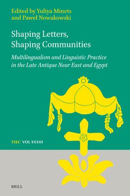 Cover for Yuliya Minets · Shaping Letters, Shaping Communities : Multilingualism and Linguistic Practice in the Late Antique near East and Egypt (Book) (2023)