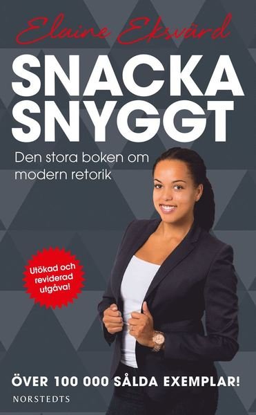 Cover for Elaine Eksvärd · Snacka snyggt : den stora boken om modern retorik (Taschenbuch) (2018)