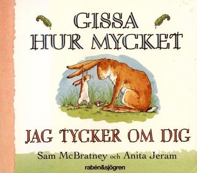 Gissa hur mycket jag tycker om dig - Sam McBratney - Books - Rabén & Sjögren - 9789129675306 - March 18, 2010