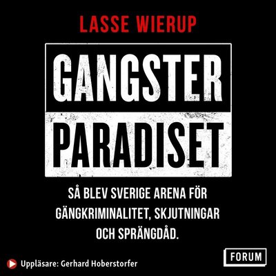 Cover for Lasse Wierup · Gangsterparadiset : så blev Sverige arena för gängkriminalitet, skjutningar och sprängdåd (Audiobook (MP3)) (2020)