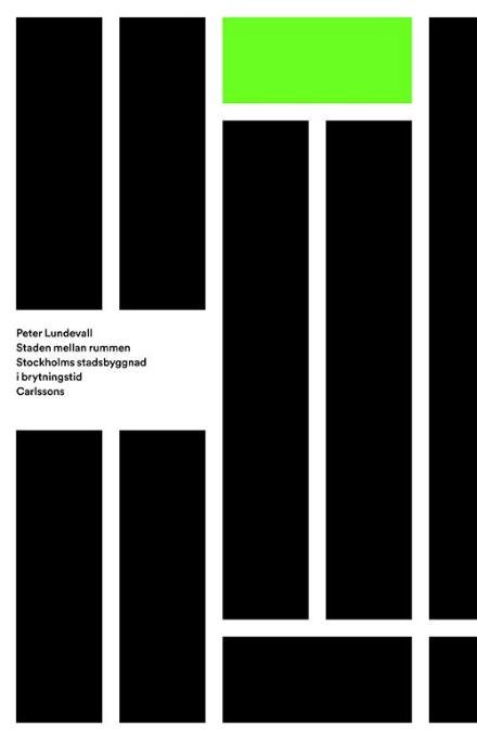 Cover for Lundevall Peer · Staden mellan rummen : Stockholms stadsbyggnad i brytningstid (Sewn Spine Book) (2015)