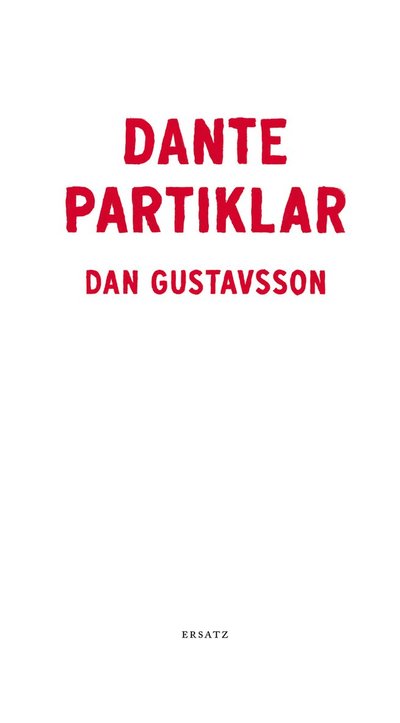 Dantepartiklar - Dan Gustavsson - Books - Ersatz - 9789187219306 - March 5, 2013