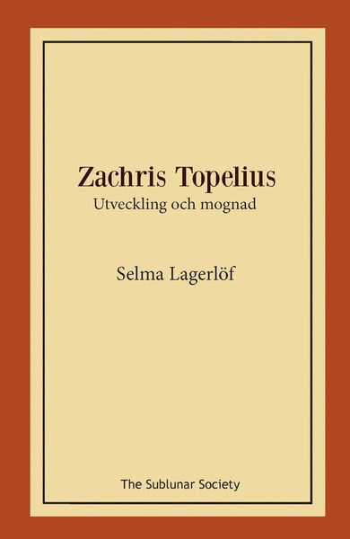 Zachris Topelius : utveckling och mognad - Selma Lagerlöf - Bøker - The Sublunar Society - 9789188999306 - 5. desember 2019