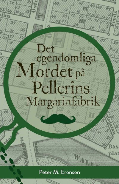 Cover for Peter M. Eronson · Det egendomliga mordet på Pellerins margarinfabrik (Hardcover Book) (2023)