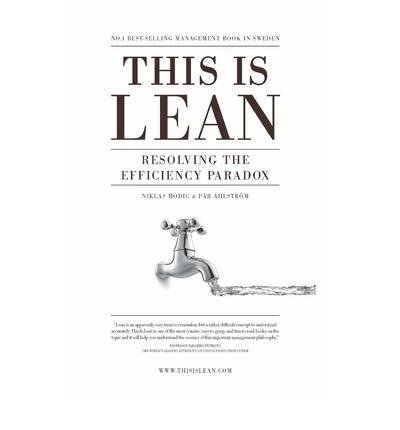This is Lean: Resolving the Efficiency Paradox - Niklas Modig - Books - Rheologica Publishing - 9789198039306 - November 25, 2012