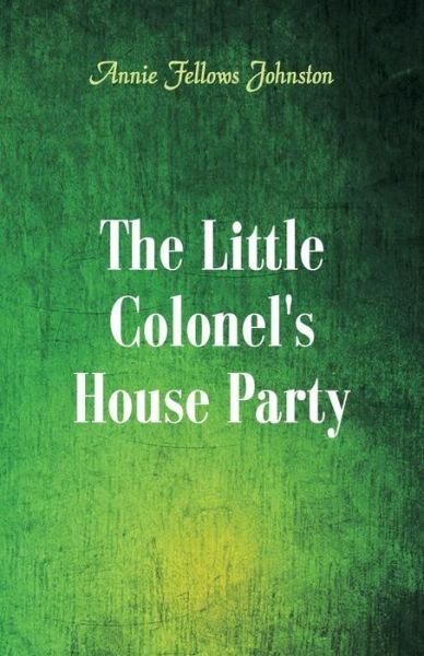 Cover for Annie Fellows Johnston · The Little Colonel's House Party (Pocketbok) (2018)