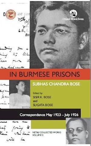 Cover for Sisir K. Bose Sugata Bose · In Burmese Prisons: Correspondence May 1923-July 1926: Netaji Collected Works, volume 3 (Paperback Book) (2021)