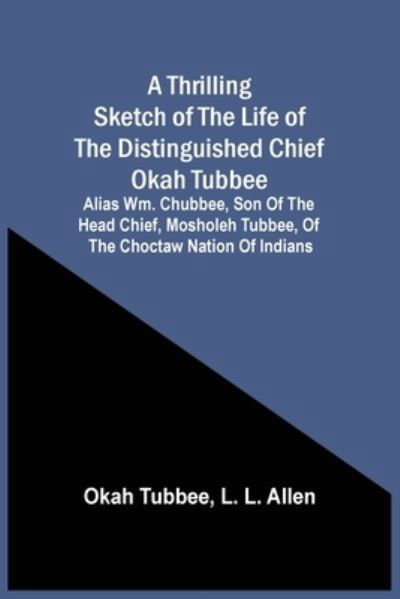 Cover for Okah Tubbee · A Thrilling Sketch Of The Life Of The Distinguished Chief Okah Tubbee (Paperback Book) (2021)