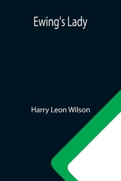 Ewing's Lady - Harry Leon Wilson - Książki - Alpha Edition - 9789355340306 - 8 października 2021