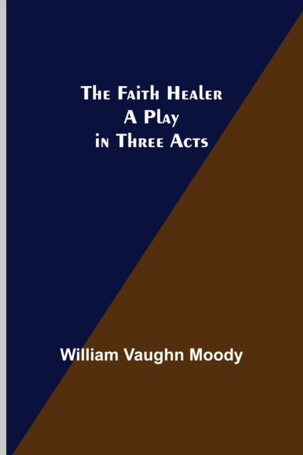 Cover for William Vaughn Moody · The Faith Healer A Play in Three Acts (Taschenbuch) (2021)