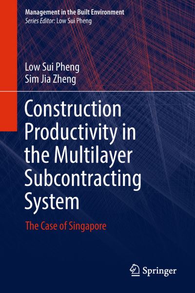 Cover for Low Sui Pheng · Construction Productivity in the Multilayer Subcontracting System (Book) [1st ed. 2019 edition] (2018)