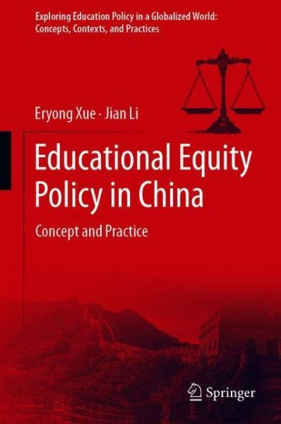 Cover for Eryong Xue · Educational Equity Policy in China: Concept and Practice - Exploring Education Policy in a Globalized World: Concepts, Contexts, and Practices (Hardcover Book) [1st ed. 2021 edition] (2021)