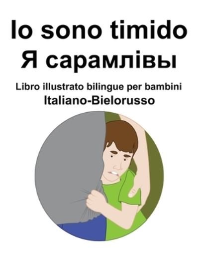 Cover for Richard Carlson · Italiano-Bielorusso Io sono timido/ &amp;#1071; &amp;#1089; &amp;#1072; &amp;#1088; &amp;#1072; &amp;#1084; &amp;#1083; &amp;#1110; &amp;#1074; &amp;#1099; Libro illustrato bilingue per bambini (Paperback Book) (2022)
