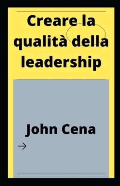 Cover for John Cena · Creare la qualita della leadership (Pocketbok) (2021)