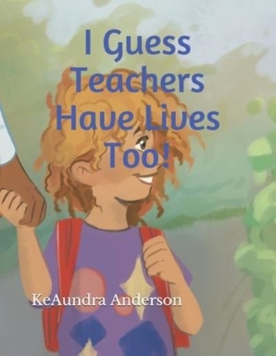Cover for Keaundra R Anderson · I Guess Teachers Have Lives Too! (Paperback Bog) (2021)