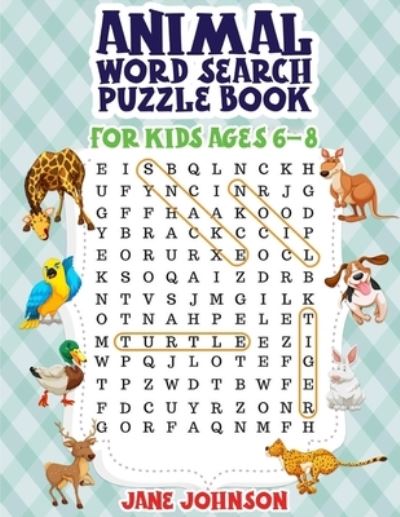 Cover for Jane Johnson · Animals Word Search Puzzle Book For Kids Ages 6 - 8 (Paperback Book) (2021)