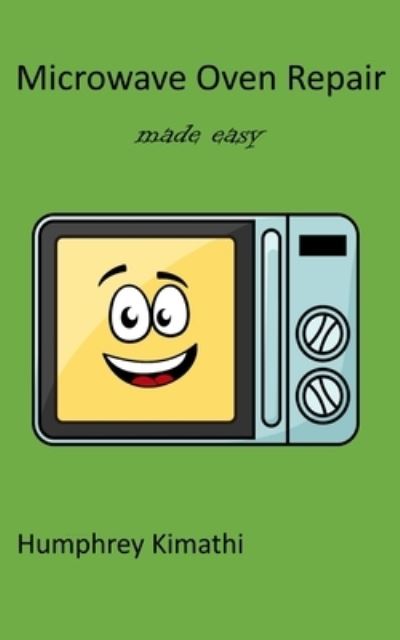 Cover for Humphrey Kimathi · Microwave oven repair made easy (Paperback Book) (2021)