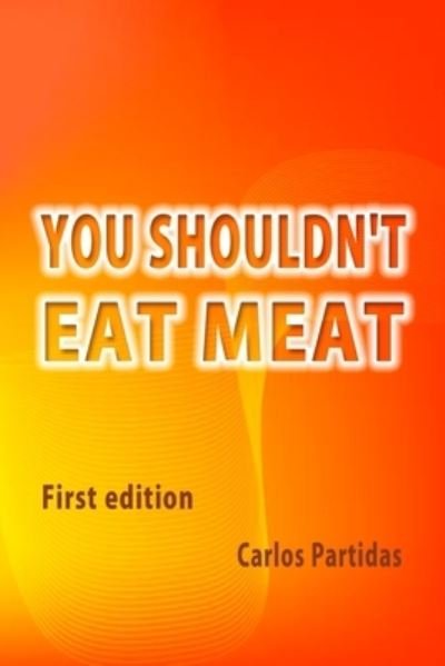 Cover for Carlos L Partidas · You Shouldn't Eat Meat (Paperback Bog) (2021)