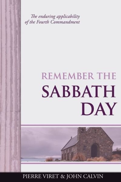 Cover for John Calvin · Remember the Sabbath Day: The enduring applicability of the Fourth Commandment - Viret Decalogue Commentary (Taschenbuch) (2020)