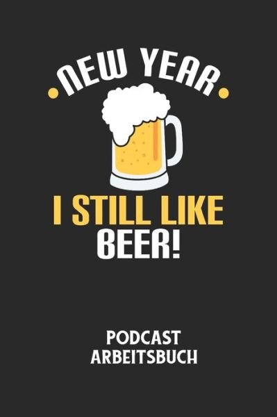 Cover for Podcast Planer · NEW YEAR I STILL LIKE BEER! - Podcast Arbeitsbuch (Paperback Book) (2020)